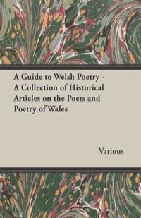 A Guide to Welsh Poetry - A Collection of Historical Articles on the Poets and Poetry of Wales