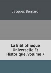 La Bibliotheque Universelle Et Historique, Volume 7