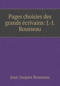 Pages choisies des grands ecrivains: J.-J. Rousseau