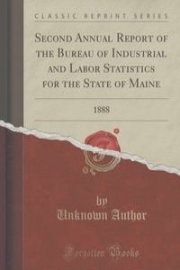 Second Annual Report of the Bureau of Industrial and Labor Statistics for the State of Maine