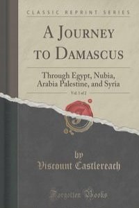 A Journey to Damascus, Vol. 1 of 2