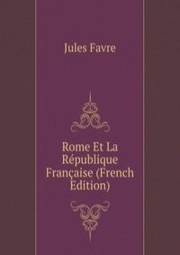 Rome Et La Republique Francaise (French Edition)