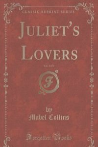 Juliet's Lovers, Vol. 1 of 3 (Classic Reprint)