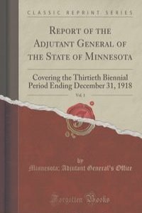 Report of the Adjutant General of the State of Minnesota, Vol. 1