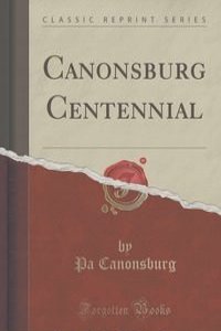 Canonsburg Centennial (Classic Reprint)