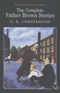 Гилберт Кит Честертон - The Complete Father Brown Stories