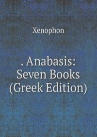. Anabasis: Seven Books (Greek Edition)