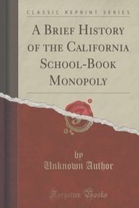 A Brief History of the California School-Book Monopoly (Classic Reprint)