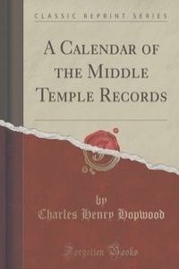 A Calendar of the Middle Temple Records (Classic Reprint)