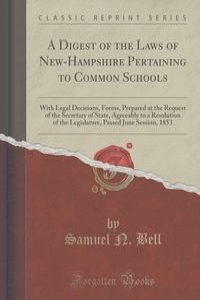 A Digest of the Laws of New-Hampshire Pertaining to Common Schools