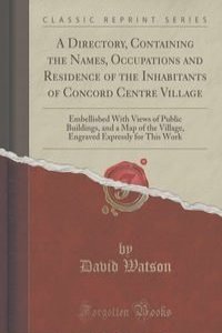 A Directory, Containing the Names, Occupations and Residence of the Inhabitants of Concord Centre Village