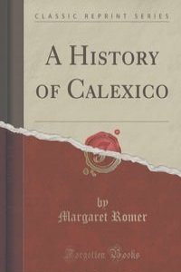 A History of Calexico (Classic Reprint)
