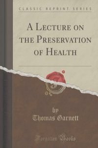 A Lecture on the Preservation of Health (Classic Reprint)