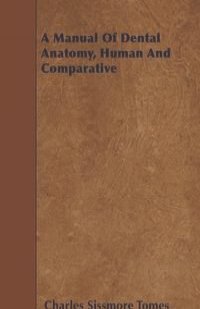 A Manual Of Dental Anatomy, Human And Comparative
