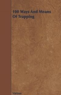 100 Ways and Means of Trapping