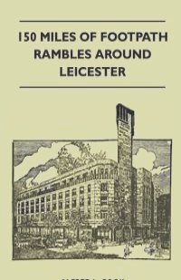 150 Miles of Footpath Rambles Around Leicester