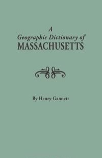 A Geographic Dictionary of Massaschusetts. U.S. Geological Survey, Bulletin No. 116