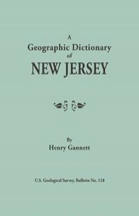 A Geographic Dictionary of New Jersey. U.S. Geological Survey, Bulletin No. 118