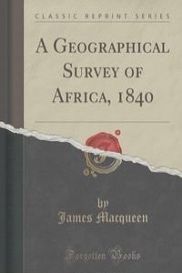 A Geographical Survey of Africa, 1840 (Classic Reprint)