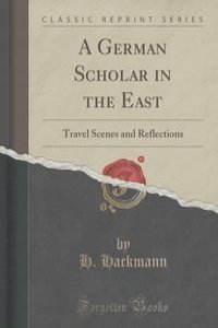 A German Scholar in the East