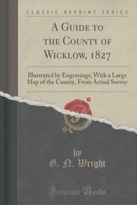 A Guide to the County of Wicklow, 1827