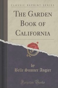 The Garden Book of California (Classic Reprint)