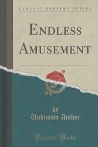 Endless Amusement (Classic Reprint)