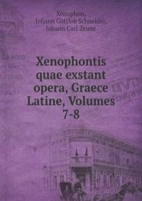 Xenophontis quae exstant opera, Graece & Latine, Volumes 7-8