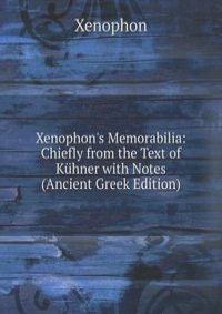 Xenophon's Memorabilia: Chiefly from the Text of Kuhner with Notes (Ancient Greek Edition)