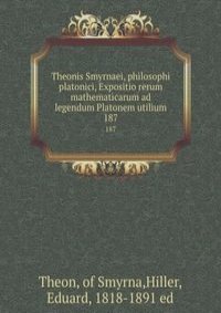 Theonis Smyrnaei, philosophi platonici, Expositio rerum mathematicarum ad legendum Platonem utilium