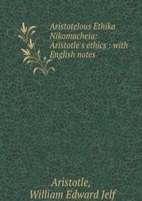 Aristotelous Ethika Nikomacheia: Aristotle's ethics : with English notes