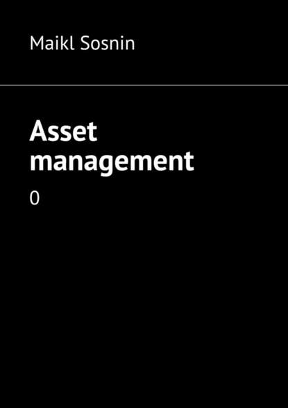 Maikl Sosnin - Asset management. 0
