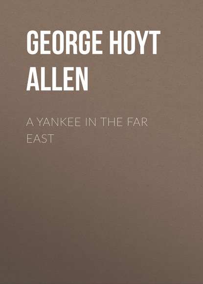 George Hoyt Allen - A Yankee in the Far East