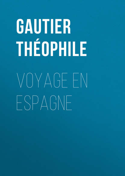 Gautier Théophile - Voyage en Espagne