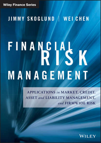 Wei  Chen - Financial Risk Management. Applications in Market, Credit, Asset and Liability Management and Firmwide Risk