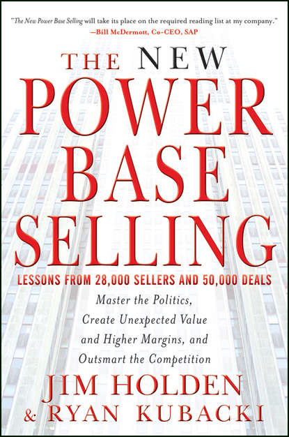 Jim  Holden - The New Power Base Selling. Master The Politics, Create Unexpected Value and Higher Margins, and Outsmart the Competition