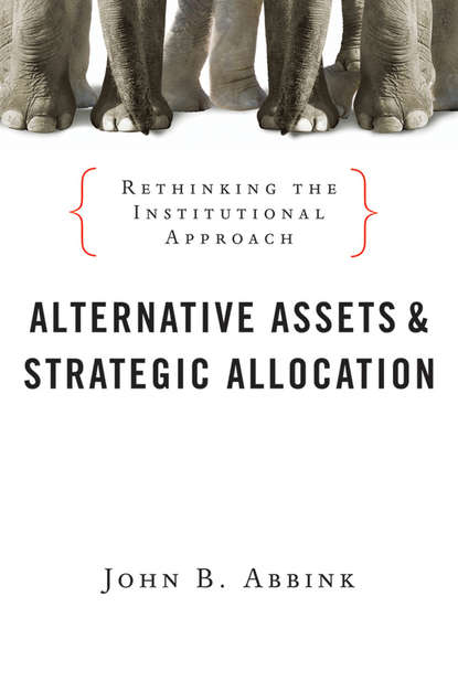 John Abbink B. - Alternative Assets and Strategic Allocation. Rethinking the Institutional Approach