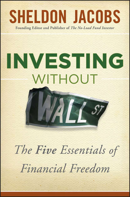 Sheldon  Jacobs - Investing without Wall Street. The Five Essentials of Financial Freedom