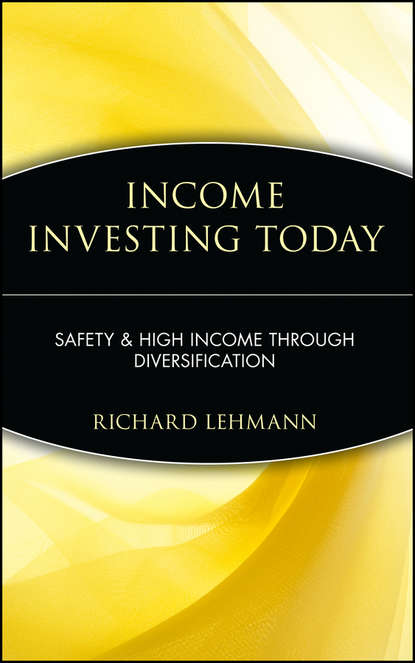 Richard  Lehmann - Income Investing Today. Safety and High Income Through Diversification