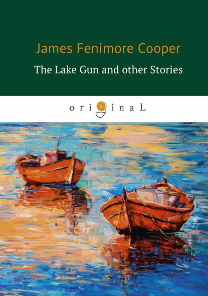 Джеймс Фенимор Купер - The Lake Gun and other Stories