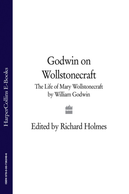 William Godwin - Godwin on Wollstonecraft: The Life of Mary Wollstonecraft by William Godwin