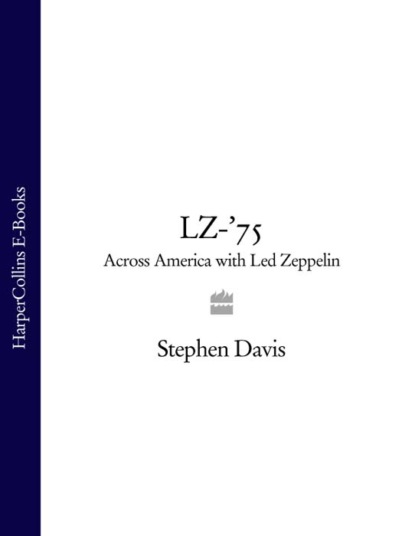 Stephen  Davis - LZ-’75: Across America with Led Zeppelin