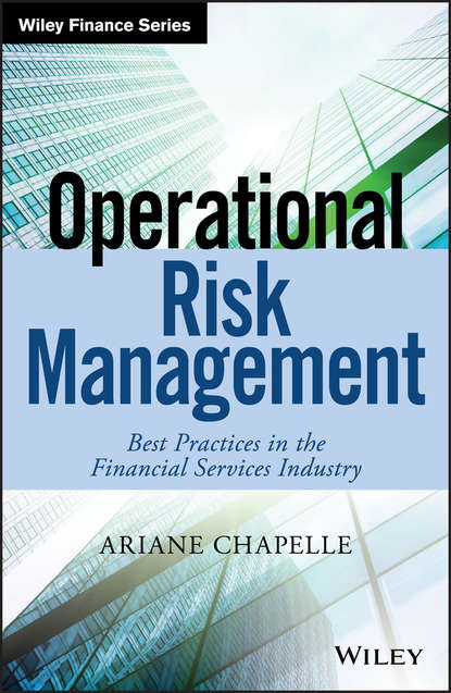 Ariane Chapelle - Operational Risk Management. Best Practices in the Financial Services Industry