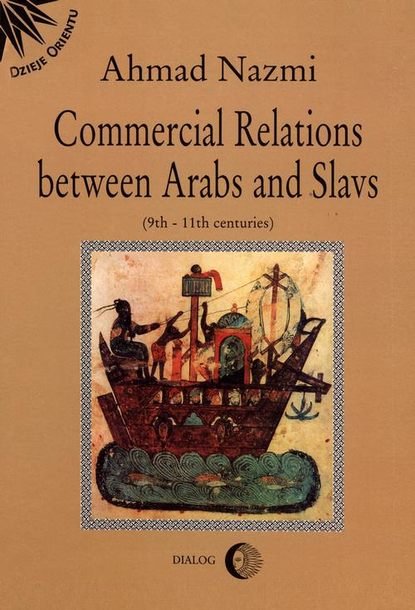 Ahmad Nazmi - Commercial Relations Between Arabs and Slavs (9th-11th centuries)