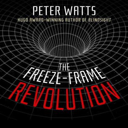 Питер Уоттс - Freeze-Frame Revolution