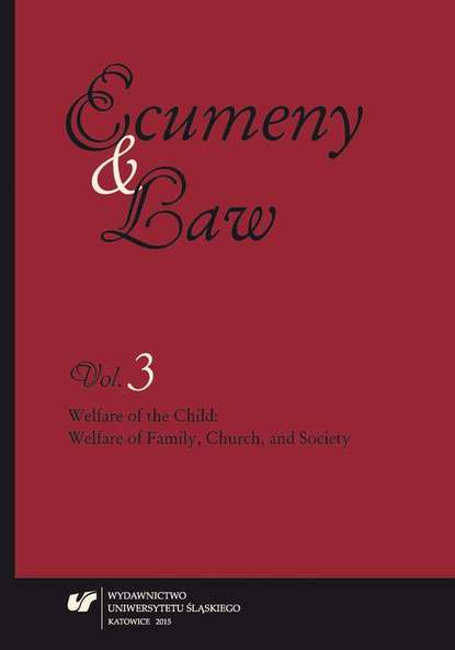 Группа авторов - „Ecumeny and Law” 2015, Vol. 3: Welfare of the Child: Welfare of Family, Church, and Society