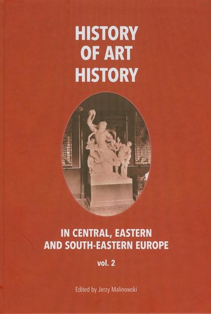 Jerzy Malinowski - History of art history in central eastern and south-eastern Europe vol. 2
