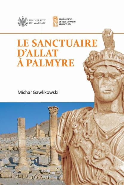 Michał Gawlikowski - Le sanctuaire d'Allat à Palmyre