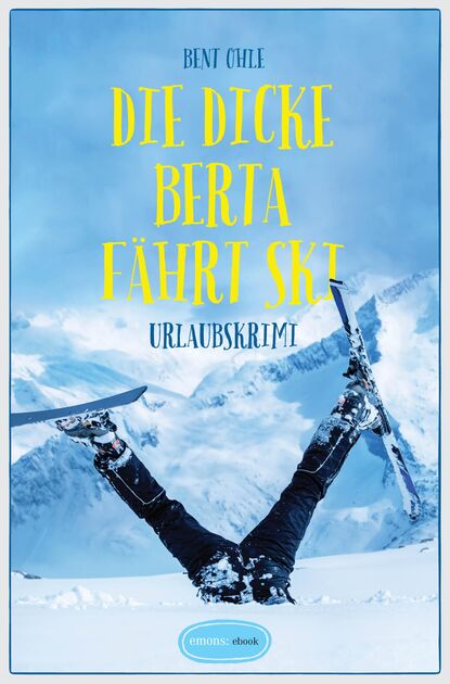 Bent  Ohle - Die dicke Berta fährt Ski