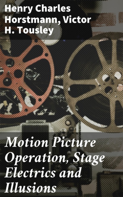 Henry Charles Horstmann - Motion Picture Operation, Stage Electrics and Illusions